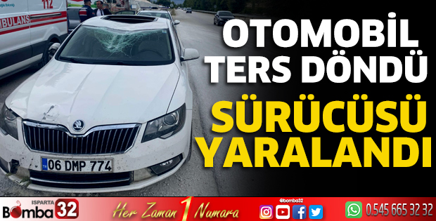 Otomobil ters döndü sürücüsü yaralandı