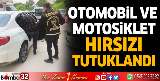 Otomobil ve motosiklet hırsızı tutuklandı
