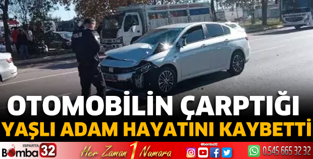 Otomobilin çarptığı yaşlı adam hayatını kaybetti