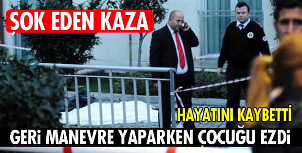 OTOMOBİLİN EZDİĞİ ÇOCUK ÖLDÜ