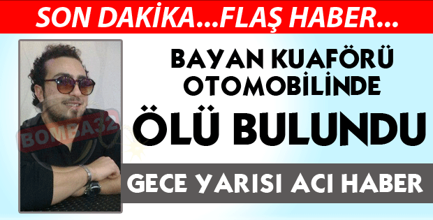 OTOMOBİLİNDE ÖLÜ BULUNDU