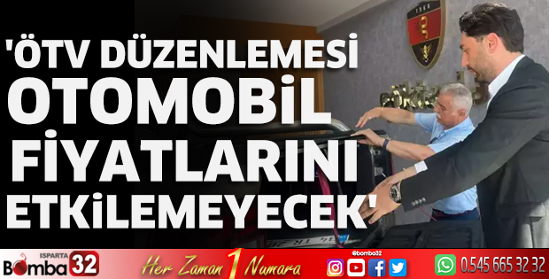 'ÖTV düzenlemesi otomobil fiyatlarını etkilemeyecek'