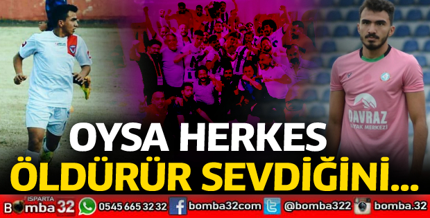 Oysa herkes öldürür sevdiğini