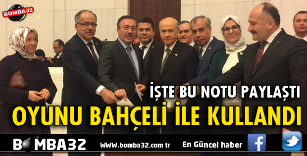 OYUNU BAHÇELİ İLE BİRLİKTE KULLANDI