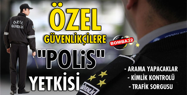 ÖZEL GÜVENLİK GÖREVLİLERİNE YENİ YETKİLER GELİYOR