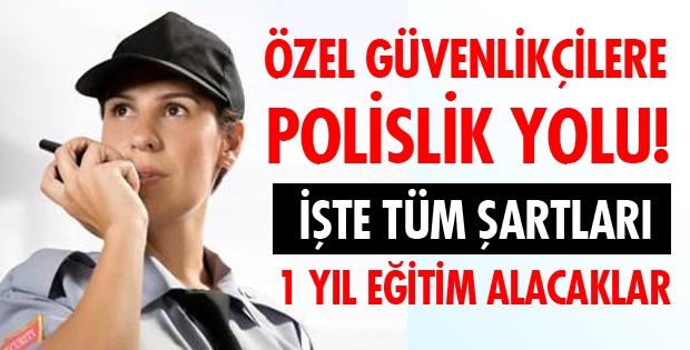 ÖZEL GÜVENLİKÇİLER POLİSLİK YOLUNDA!