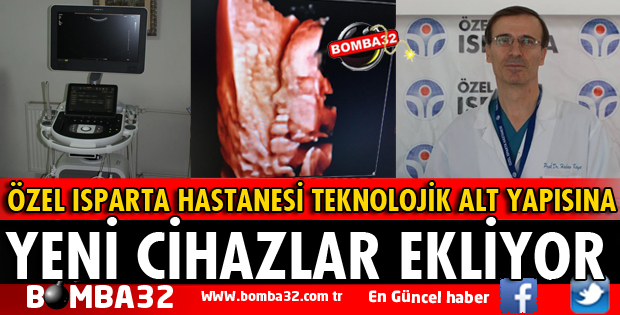 ÖZEL ISPARTA HASTANESİ TEKNOLOJİK ALT YAPISINA YENİ CİHAZLAR EKLİYOR