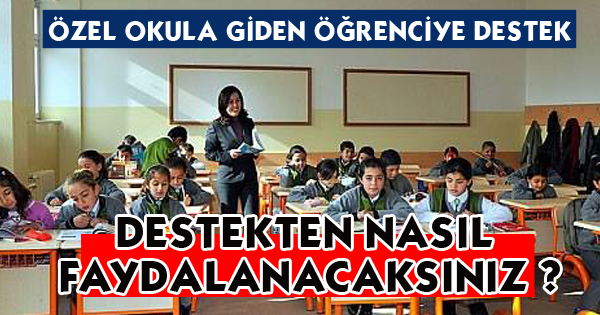 ÖZEL OKULA GİDEN ÖĞRENCİYE DESTEK
