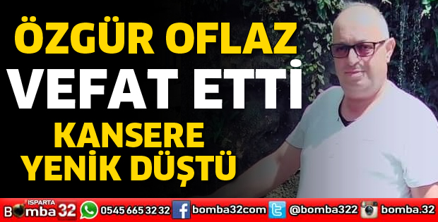 Özgür Oflaz vefat etti