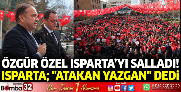 Özgür Özel Isparta’yı salladı! Isparta; 