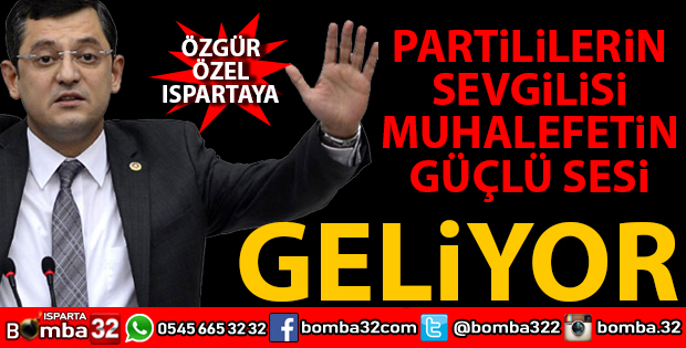 ÖZGÜR ÖZEL ISPARTA'YA GELİYOR