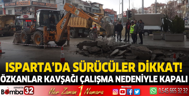Özkanlar Kavşağı çalışma nedeniyle kapalı