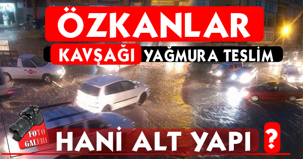 Özkanlar kavşağı yağmura teslim