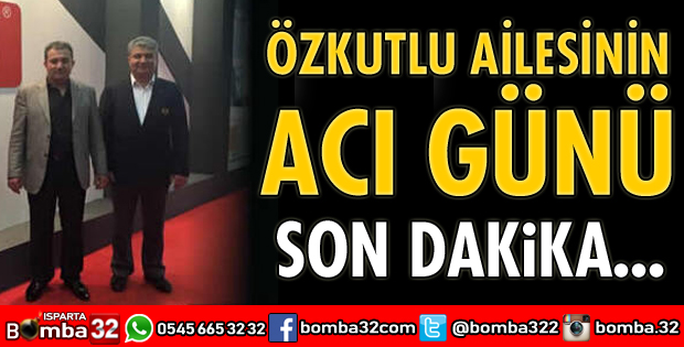 ÖZKUTLU AİLESİNİN ACI GÜNÜ