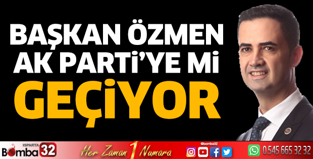 Özmen AK Parti'ye mi geçiyor 