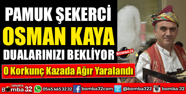 PAMUK ŞEKER SATICISI OSMAN KAYA FECİ KAZADA AĞIR YARALANDI