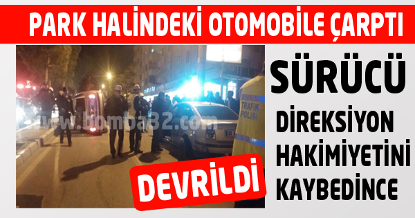 PARK HALİNDEKİ OTOMOBİLE ÇARPTI 