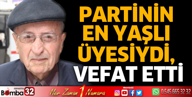 Partinin en yaşlı üyesiydi, vefat etti