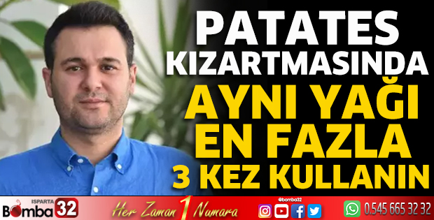 Patates kızartmasında aynı yağı en fazla 3 kez kullanın