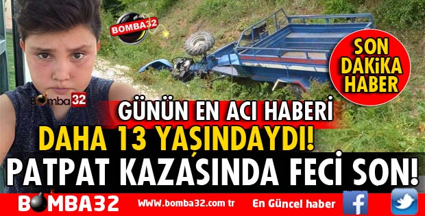 PATPAT KAZASI! 13 YAŞINDAKİ MEHMET EFE YAŞAMINI YİTİRDİ