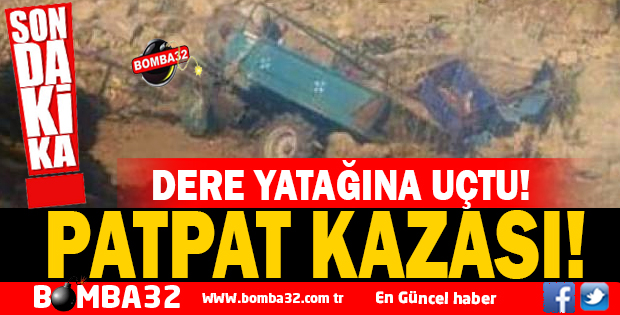PATPAT'LA DERE YATAĞINA UÇTU!