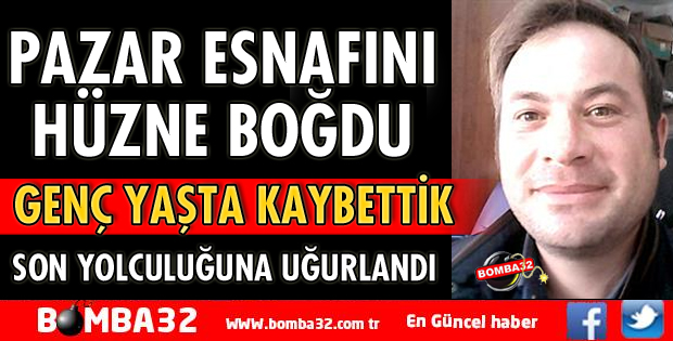 PAZARCI ESNAFINI HÜZNE BOĞAN ÖLÜM