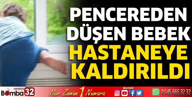Pencereden düşen bebek hastaneye kaldırıldı