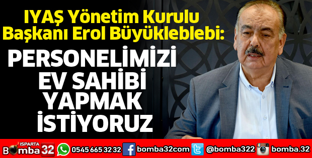 PERSONELİMİZİ EV SAHİBİ YAPMAK İSTİYORUZ