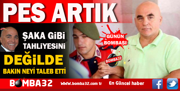 PES ARTIK  MAHKEME HEYETİNDEN  BAKIN  NE İSTEDİ ?