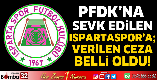 PFDK’na sevk edilen Ispartaspor’a; verilen ceza belli oldu!