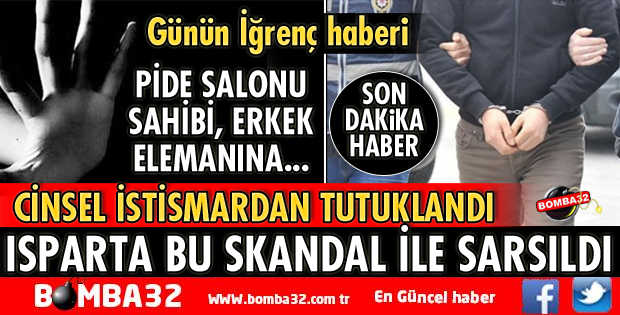 PİDE SALONU SAHİBİ CİNSEL İSTİSMARDAN TUTUKLANDI