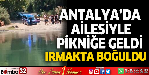 Pikniğe geldi, ırmakta boğuldu