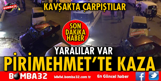 PİRİMEHMET MAHALLESİ'NDE TRAFİK KAZASI