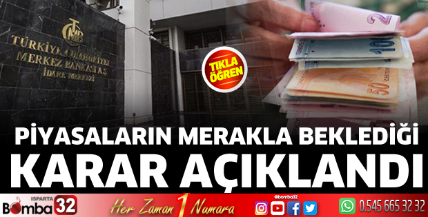 Piyasaların merakla beklediği karar açıklandı