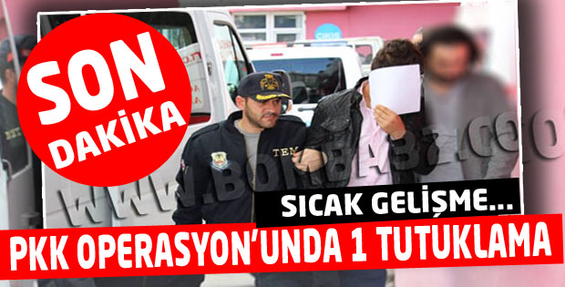 PKK OPERASYONDA FLAŞ GELİŞME! 1 KİŞİ TUTUKLANDI....