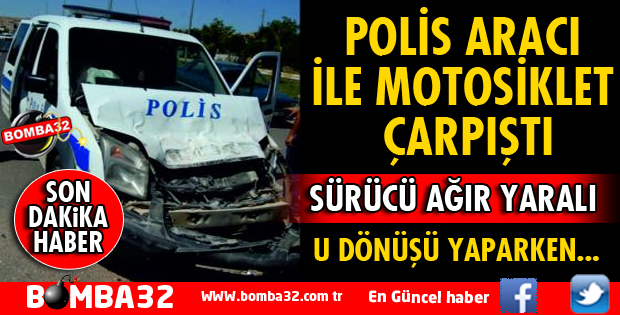 POLİS ARACI MOTORSİKLET İLE ÇARPIŞTI