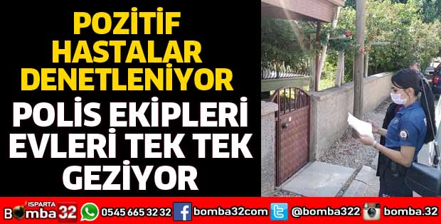 POLİS EV KARANTİNASI OLAN POZİTİF HASTALARI DENETLİYOR