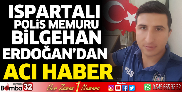 Polis memuru Bilgehan Erdoğan'dan acı haber