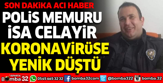 POLİS MEMURU CELAYİR KORONAVİRÜSE YENİK DÜŞTÜ