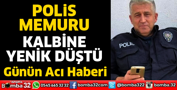 POLİS MEMURU KALBİNE YENİLDİ
