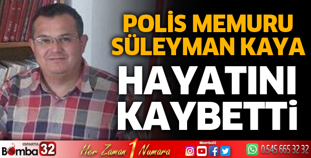POLİS MEMURU SÜLEYMAN KAYA HAYATINI KAYBETTİ