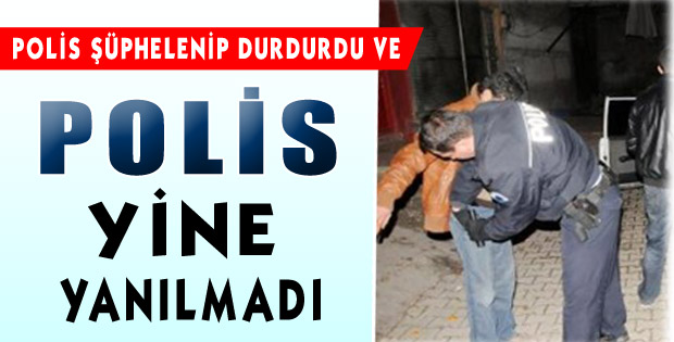 POLİS YİNE YANILMADI !