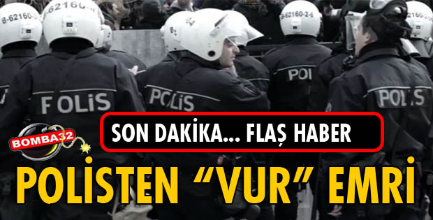 Polise 'darbecileri vurun' emri