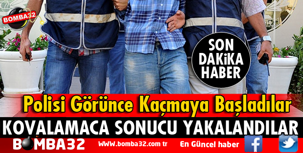 POLİSİ GÖRÜNCE KAÇMAYA ÇALIŞTILAR AMA YAKALANDILAR