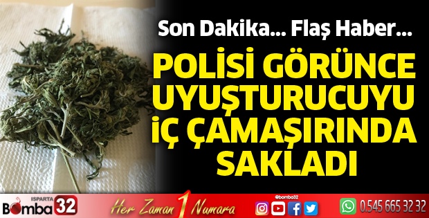 Polisi görünce uyuşturucuyu iç çamaşırında sakladı