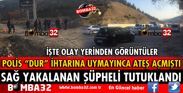 POLİSİN DUR İHTARINA UYMAYIP ATEŞ AÇTIĞI OTOMOBİLDEKİ ŞÜPHELİ TUTUKLANDI