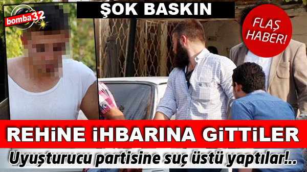 POLİSTEN UYUŞTURUCU PARTİSİNE ŞOK BASKIN