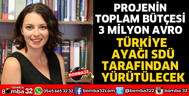 PROJENİN TÜRKİYE AYAĞI SDÜ TARAFINDAN YÜRÜTÜLECEK