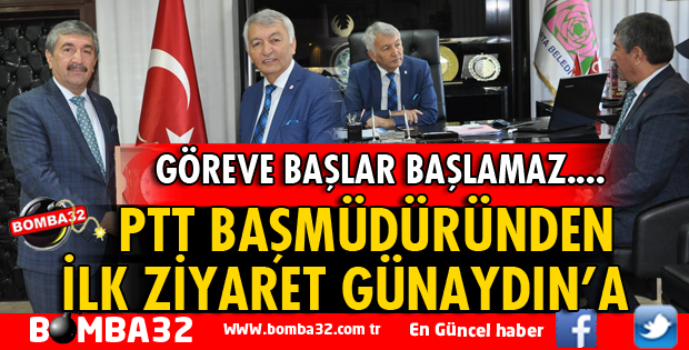 PTT BAŞMÜDÜRÜNDEN İLK ZİYARET BAŞKAN GÜNAYDIN'A
