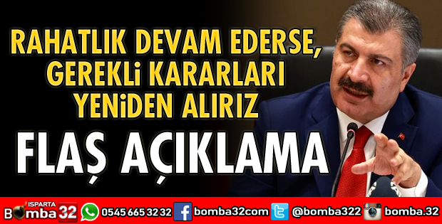 RAHATLIK DEVAM EDERSE GEREKLİ KARARLARI YENİDEN ALIRIZ